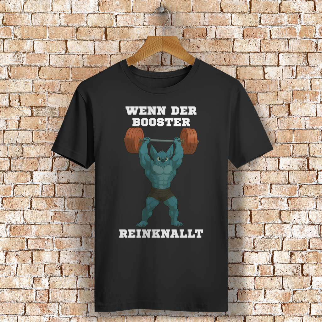 WENN DER BOOSTER REINKNALLT ( DTF / Vorne )