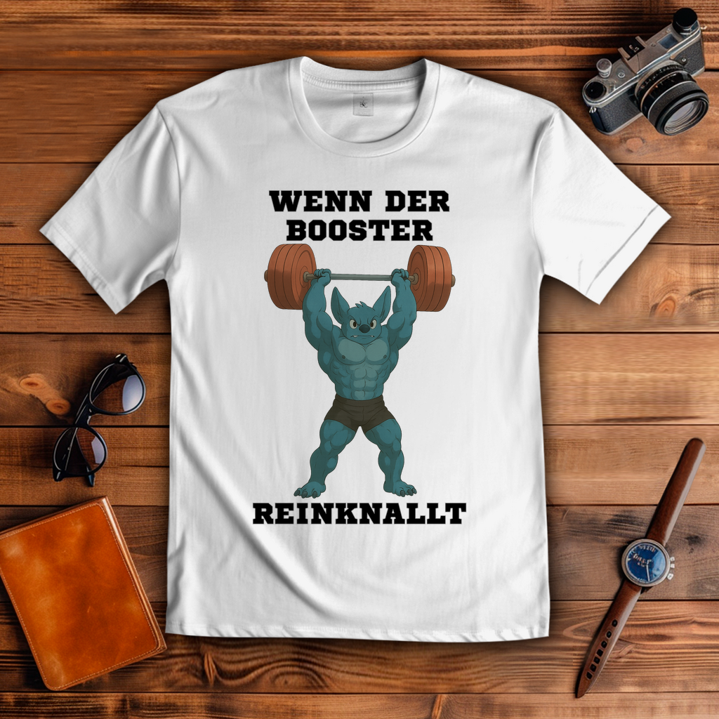WENN DER BOOSTER REINKNALLT ( DTF / Vorne )