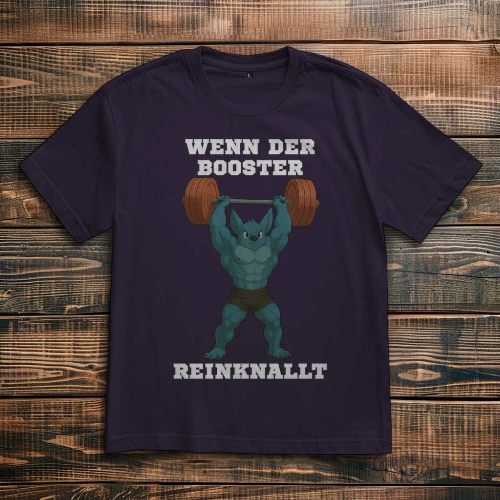 WENN DER BOOSTER REINKNALLT ( DTF / Vorne )