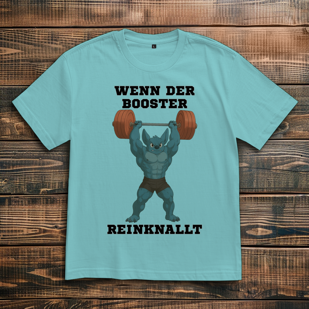 WENN DER BOOSTER REINKNALLT ( DTF / Vorne )