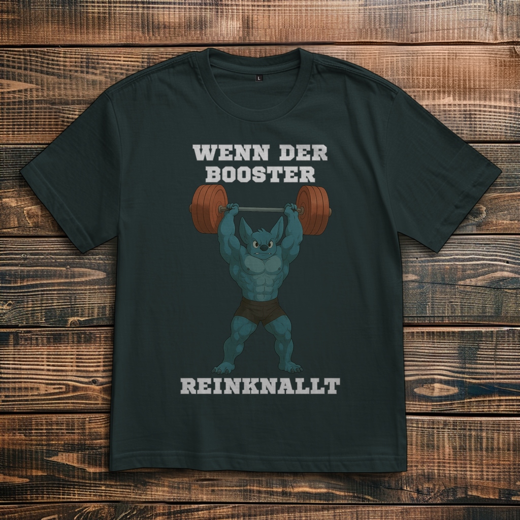 WENN DER BOOSTER REINKNALLT ( DTF / Vorne )