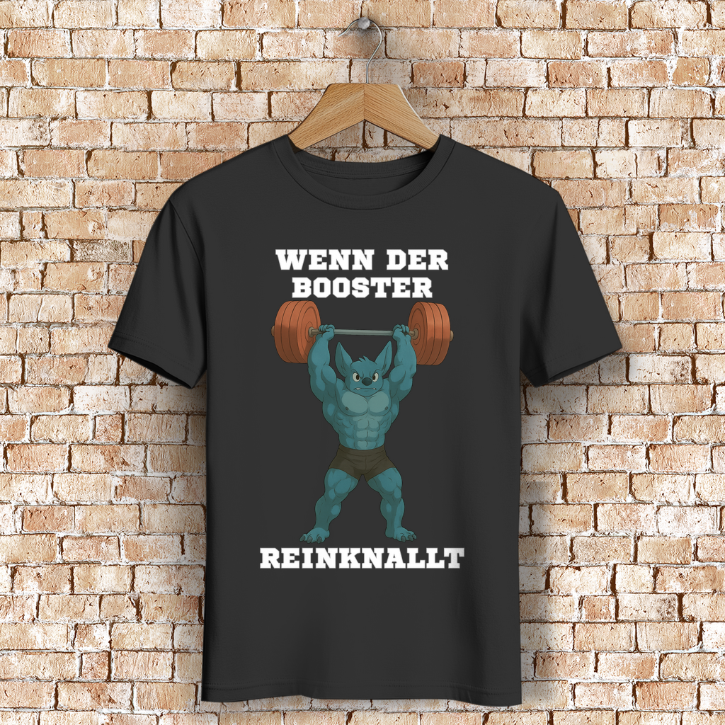 WENN DER BOOSTER REINKNALLT ( DTF / Vorne )