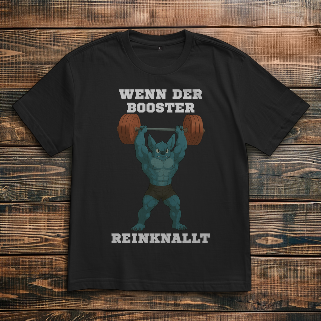 WENN DER BOOSTER REINKNALLT ( DTF / Vorne )