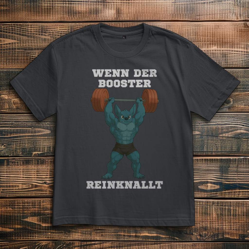 WENN DER BOOSTER REINKNALLT ( DTF / Vorne )